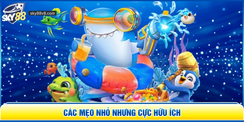 Các mẹo nhỏ nhưng cực hữu ích