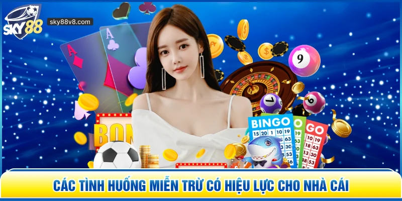Các tình huống miễn trừ có hiệu lực cho nhà cái