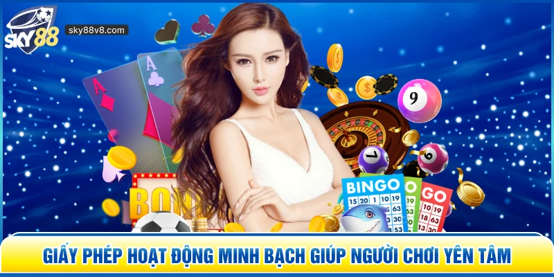 Giấy phép hoạt động minh bạch giúp người chơi yên tâm