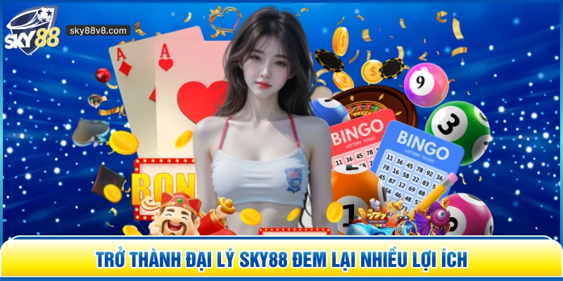 Trở thành đại lý Sky88 đem lại nhiều lợi ích 